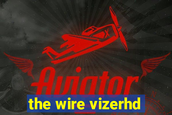 the wire vizerhd